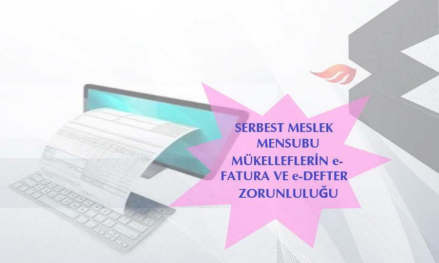SERBEST MESLEK MENSUBU MÜKELLEFLERİN e-FATURA VE e-DEFTER ZORUNLULUĞU