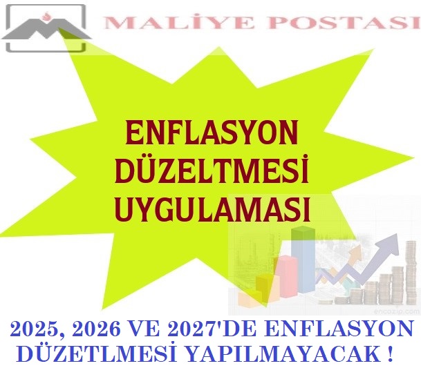 2025 -2026 ve 2027 YILLARINDA  DÖNEMİNDE ENFLASYON DÜZELTMESİ YAPILMAYACAK
