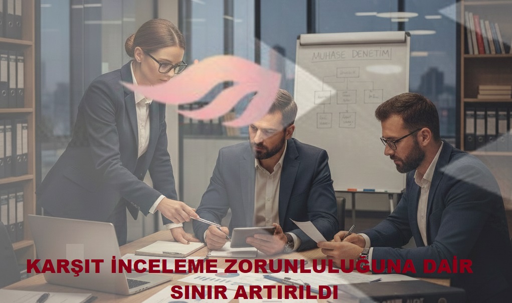 KARŞIT İNCELEME ZORUNLULUĞUNA DAİR SINIR ARTIRILDI