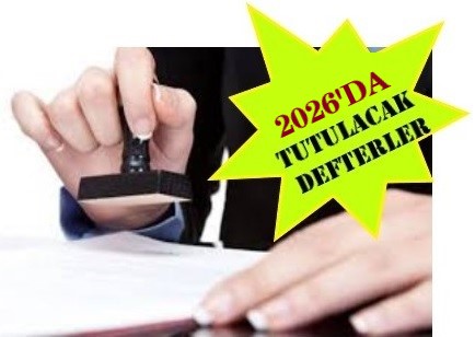 2025 YIL SONU DEFTER TASDİKLERİ - 2026 YILINDA TUTULACAK DEFTERLER